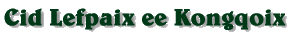 Cid Lefpaix ee Kongqoix